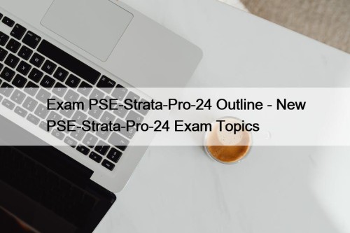 Exam PSE-Strata-Pro-24 Outline - New PSE-Strata-Pro-24 Exam Topics