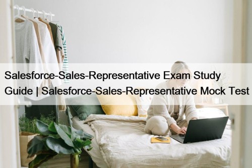 Salesforce-Sales-Representative Exam Study Guide | Salesforce-Sales-Representative Mock Test